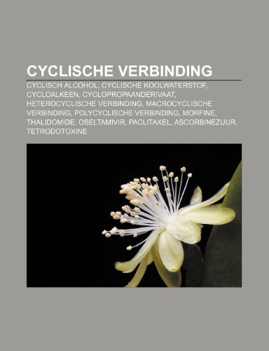 Cyclische Verbinding: Cyclisch Alcohol, Cyclische Koolwaterstof, Cycloalkeen, Cyclopropaanderivaat, Heterocyclische Verbinding (Paperback)
