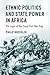 Ethnic Politics and State Power in Africa