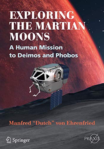 Exploring the Martian Moons: A Human Mission to Deimos and Phobos (Springer Praxis Books)