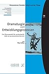 Dramaturgie von Entwicklungsprozessen: Ein Phasenmodell für professionelle Hilfe im psychosozialen Bereich (Bildung – Soziale Arbeit – Gesundheit, BAND 10) (German Edition)