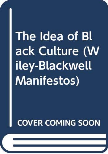 The Idea of Black Culture (Wiley-Blackwell Manifestos)
