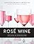Rosé Wine: The Guide to Dri...