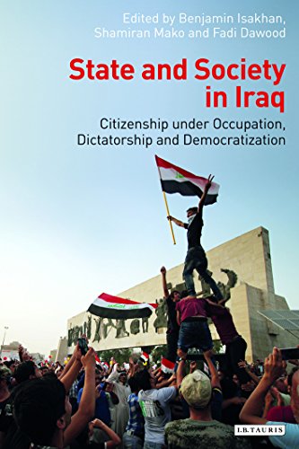 State and Society in Iraq: Citizenship Under Occupation, Dictatorship and Democratisation (Library of Modern Middle East Studies)