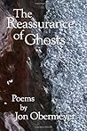 The Reassurance of Ghosts: Poetry by Jon Obermeyer The Reassurance of Ghosts: Poetry by Jon Obermeyer