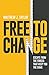 Free to Change: Escape From the Forces That Keep You the Same