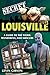 Secret Louisville: A Guide ...