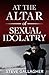 At the Altar of Sexual Idolatry by Steve Gallagher