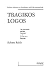 Tragikos Logos: Das Irrationale Und Das Rationale in Der Griechischen Tragodie (Berliner Arbeiten Zur Erziehungs- Und Kulturwissenschaft) (German Edition)