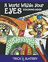 A World Within Your Eyes Coloring Book: Creative Patterned Eyes and Reflections Adult Coloring Book A World Within Your Eyes Coloring Book: Creative Patterned Eyes and Reflections Adult Coloring Book