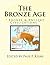 The Bronze Age: " Bronze & Ancient Civilizations "