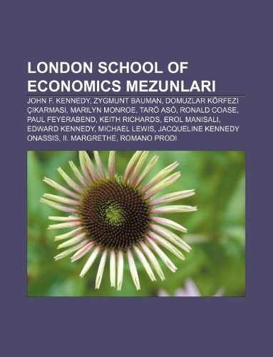 London School of Economics Mezunlar: John F. Kennedy, Zygmunt Bauman, Domuzlar Korfezi C Karmas, Marilyn Monroe, Tar As, Ronald Coase (Paperback)