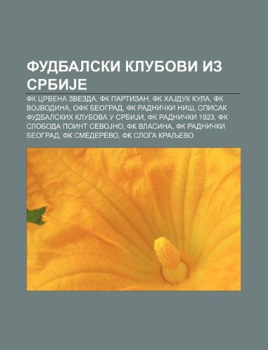 Fudbalski Klubovi Iz Srbije: FK Crvena Zvezda, FK Partizan, FK Hajduk Kula, FK Vojvodina, Ofk Beograd, FK Radni KI Ni (Paperback)