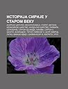 Istorija Sirije U Starom Veku: Asirsko Carstvo, Mesopotamija, Ugarit, Mitani, Neoasirsko Carstvo, Haldejsko Carstvo, Palmira, Senaherib Istorija Sirije U Starom Veku: Asirsko Carstvo, Mesopotamija, Ugarit, Mitani, Neoasirsko Carstvo, Haldejsko Carstvo, Palmira, Senaherib