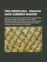 Pro Wrestling - Dragon Gate Current Roster: Abdullah the Butcher, Adolpho Tapia, Akebono Tar, Arik Cannon, Babi Slymm, Ben Satterly, Brian Kendrick, Brodie Lee, Bxb Hulk, Cima, Charlie Skaggs, Chuck Taylor, Davey Richards, Dragon Kid, Drake Younger, Ed...