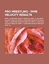 Pro Wrestling - Wwe Velocity Results: April 1, 2006 Wwe Velocity Results, April 10, 2004 Wwe Velocity Results, April 12, 2003 Wwe Velocity Results, April 15, 2006 Wwe Velocity Results, April 16, 2005 Wwe Velocity Results, April 17