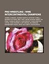 Pro Wrestling - Wwe Intercontinental Champions: Ahmed Johnson, Andrew Martin, Anthony Carelli, Booker Huffman, Bret Hart, Brian Gerard James, CM Punk, Charles Wright, Chris Benoit, Chris Jericho, Chyna, Cody Rhodes, Curt Hennig, D'Lo Brown, Darren Matt...