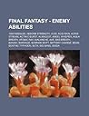 Final Fantasy - Enemy Abilities: 1000 Needles, Absorb Strength, Acid, Acid Rain, Acrid Stream, Actinic Burst, Almagest, Angel Whisper, Aqua Breath, Atomic Ray, Avalanche, Axe, Bad Breath, Banish, Barrage, Barrier Shift, Battery Charge, Beam, Benthic Ty...