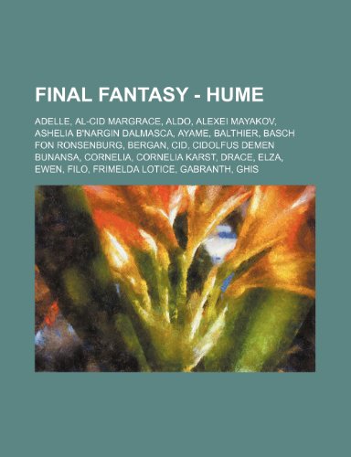 Final Fantasy - Hume: Adelle, Al-Cid Margrace, Aldo, Alexei Mayakov, Ashelia B'Nargin Dalmasca, Ayame, Balthier, Basch Fon Ronsenburg, Bergan, Cid, Cidolfus Demen Bunansa, Cornelia, Cornelia Karst, Drace, Elza, Ewen, Filo, Frimelda Lotice, Gabranth, Gh... (Paperback)