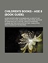 Children's Books - Age 8 (Book Guide): Alice's Adventures in Wonderland, Alison Uttley, Angel in a Fur Coat, Animal Ark, Anne Frank, Because of Winn-Dixie, Billy the Kid, Castle of Shadows, Charlie and the Chocolate Factory, Charlotte's Web, Children o...