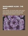 Warhammer 40,000 - The Warp: Chaos, Psykers, 13th Auxiliary Legion, Aldar, Alistair, Apes of the Red Claw, Arzus the Red Death, Ashmar the Fallen Star, Betrayed Lords, Bevid the Skull, Bjarni Gunnar, Black Crusade of Faith and Steel Warhammer 40,000 - The Warp: Chaos, Psykers, 13th Auxiliary Legion, Aldar, Alistair, Apes of the Red Claw, Arzus the Red Death, Ashmar the Fallen Star, Betrayed Lords, Bevid the Skull, Bjarni Gunnar, Black Crusade of Faith and Steel