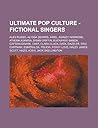 Ultimate Pop Culture - Fictional Singers: Alex Russo, Alyssa Searrs, Ariel, Ashley Hammond, Athena Asamiya, Brian Griffin, Buckaroo Banzai, Captain Qw