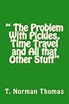 " The Problem With Pickles, Time Travel and All that Other Stuff"