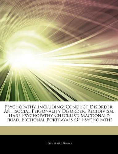 Psychopathy, including: Conduct disorder, antisocial personality disorder, recidivism, Hare psychopathy checklist, Macdonald triad, fictional portrayals of psychopaths (Paperback)