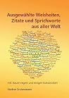 Ausgewählte Weisheiten, Zitate und Sprichworte aus aller Welt: inkl. Bauernregeln und einigen Eselsbrücken (German Edition) Ausgewählte Weisheiten, Zitate und Sprichworte aus aller Welt: inkl. Bauernregeln und einigen Eselsbrücken (German Edition)