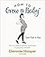 How to Grow a Baby and Push It Out: A guide to pregnancy and birth straight from the midwife's mouth