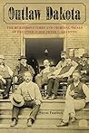 Outlaw Dakota: The Murderous Times and Criminal Trials of Frontier Judge Peter C. Shannon