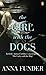 The Girl with the Dogs by Anna Funder