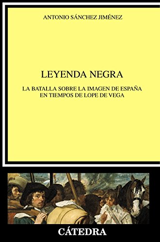 Leyenda Negra La batalla sobre la imagen de España en tiempos de Lope de Vega (Paperback)