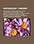 Psychology - Therapy: Bibliotherapy, Cognitive Behavioral Therapy, Couples Therapy, Educational Therapy, Electrotherapy, Group Therapy, Hormone Therapy, Manipulative Therapy, Massage, Outcomes, Psychoeducation, Psychotherapy, Recreation Therapy, Therapeut