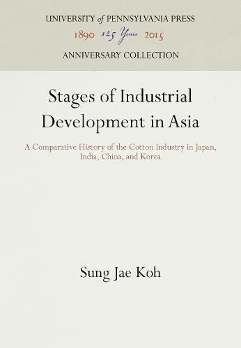 Stages of Industrial Development in Asia: A Comparative History of the Cotton Industry in Japan, India, China, and Korea (Kindle Edition)