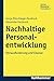 Nachhaltige Personalentwicklung: Herausforderung Und Chance (Kohlhammer Human Resource Competence) (German Edition)