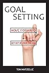 Goal Setting: Move Forward. Get Out of Your Own Way.