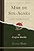 Mme de Ste-Agnès: Comédie-Vaudeville en un Acte (Classic Reprint) (French Edition)
