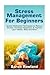 Stress Management for Beginners: Guided Meditation Techniques to Reduce Stress, Increase Happiness, & Improve your Health, Body, and Mind