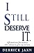 I Still Deserve It. by Derrick Jaxn