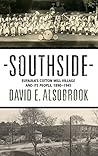 Southside: Eufaula's Cotton Mill Village and its People, 1890-1945 Southside: Eufaula's Cotton Mill Village and its People, 1890-1945