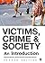 Victims, Crime and Society: An Introduction