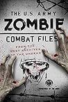 The U.S. Army Zombie Combat Files: From the Lost Archives of the Undead