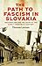 The Path to Fascism in Slov...