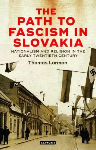 The Path to Fascism in Slovakia: Nationalism and Religion in the Early Twentieth Century (International Library of Twentieth Century History)
