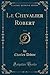 Le Chevalier Robert, Vol. 1...