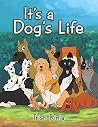It’s a Dog’s Life It’s a Dog’s Life