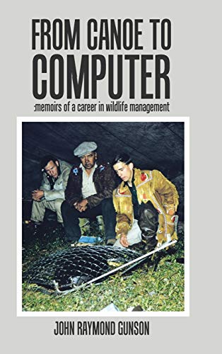 From Canoe to Computer: Memoirs of a Career in Wildlife Management (Hardcover)