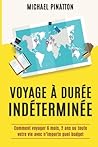 Voyage à Durée Indéterminée: Comment voyager 6 mois, 2 ans ou toute votre vie avec n'importe quel budget (French Edition)