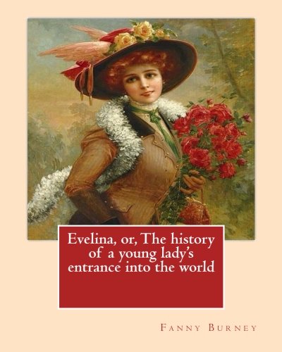 Evelina, or, The history of a young lady's entrance into the world. By: Fanny Burney