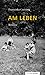 Am Leben by Franziska Greising